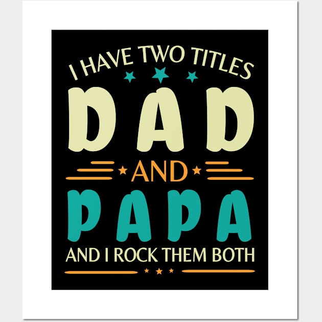 I Have Two Tittles Dad And Papa And I Rock Them Both Happy Summer Parent Father July 4th Day Wall Art by DainaMotteut